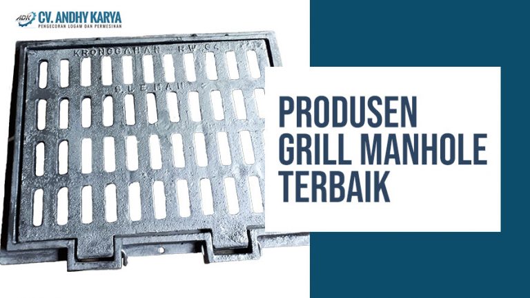 Produsen Grill Manhole dari Pabrik Cor Logam Terbaik di Jawa Tengah