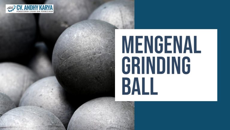 Mengenal Grinding Ball dan Alat Penggiling Lainnya Pada Mesin