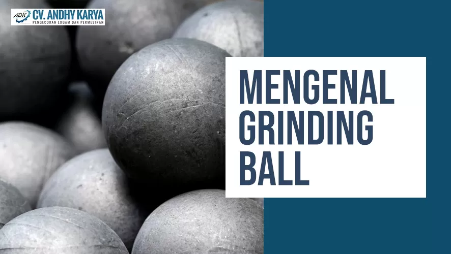 Mengenal Grinding Ball