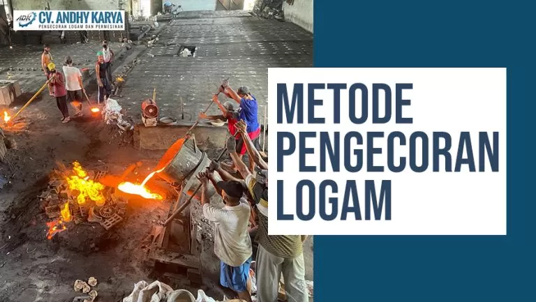 2 Metode Pengecoran Logam untuk Hasilkan Produk Logam Berkualitas