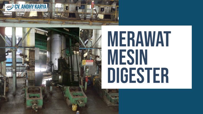 3 Cara Perawatan Mesin Digester Kelapa Sawit Agar Awet